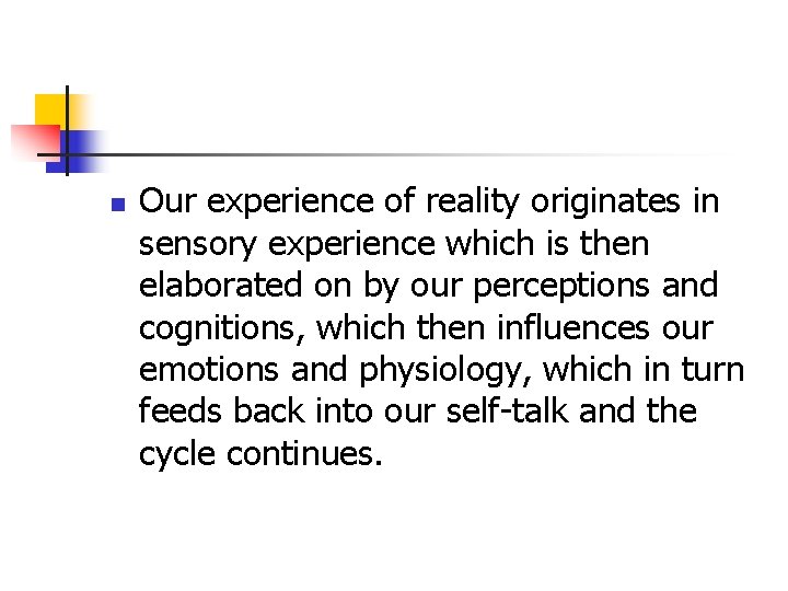 n Our experience of reality originates in sensory experience which is then elaborated on