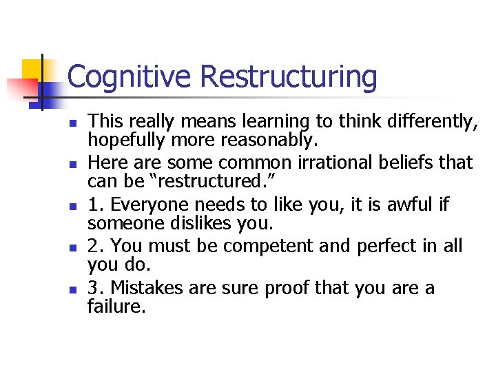 Cognitive Restructuring n n n This really means learning to think differently, hopefully more