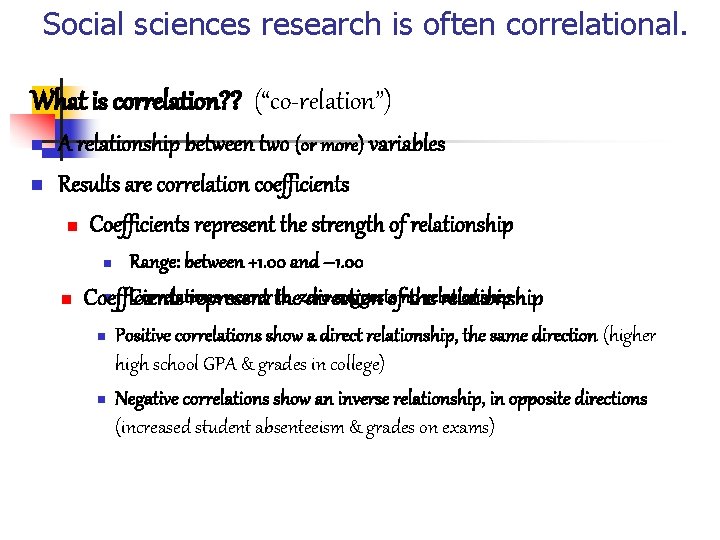 Social sciences research is often correlational. What is correlation? ? (“co-relation”) n n A