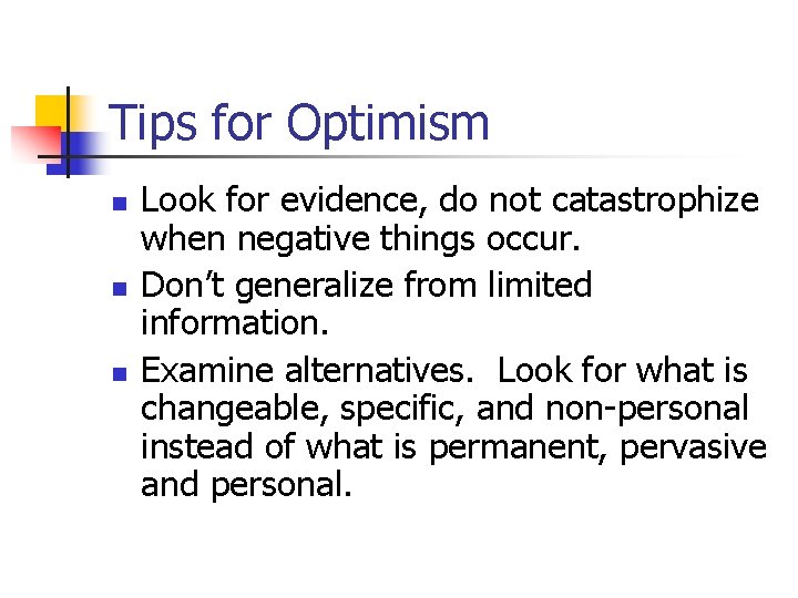 Tips for Optimism n n n Look for evidence, do not catastrophize when negative