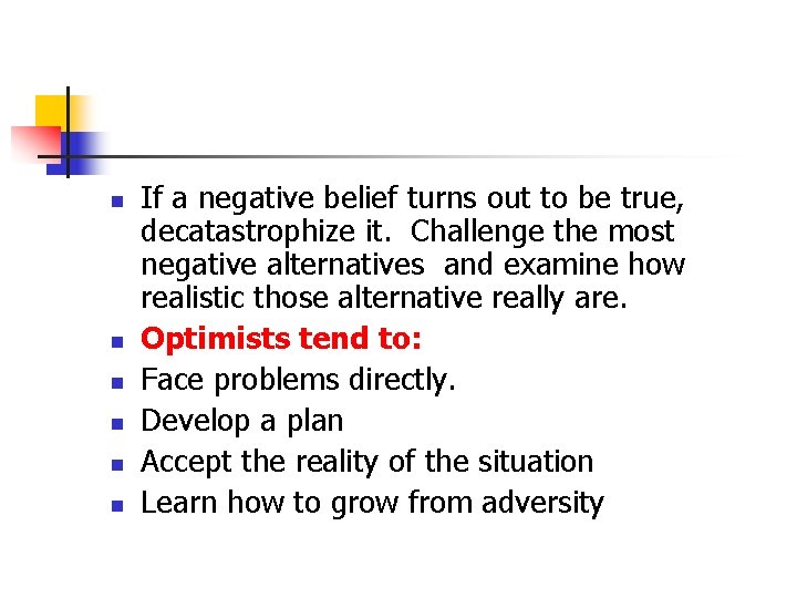 n n n If a negative belief turns out to be true, decatastrophize it.