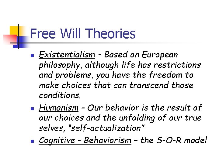 Free Will Theories n n n Existentialism – Based on European philosophy, although life