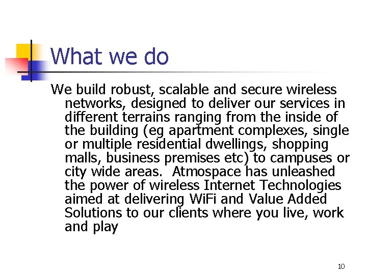 What we do We build robust, scalable and secure wireless networks, designed to deliver