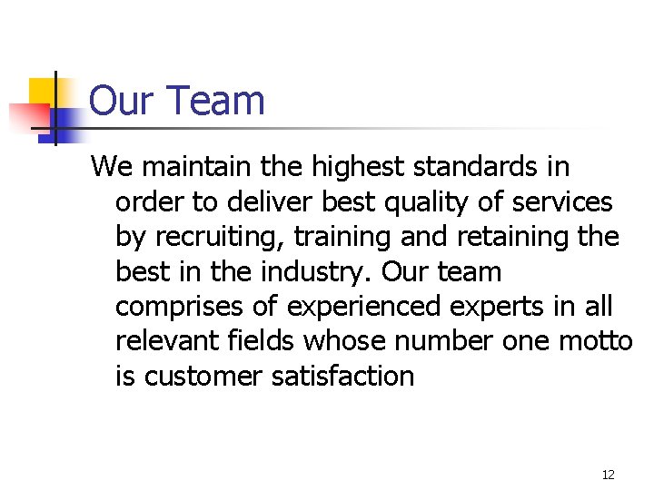 Our Team We maintain the highest standards in order to deliver best quality of