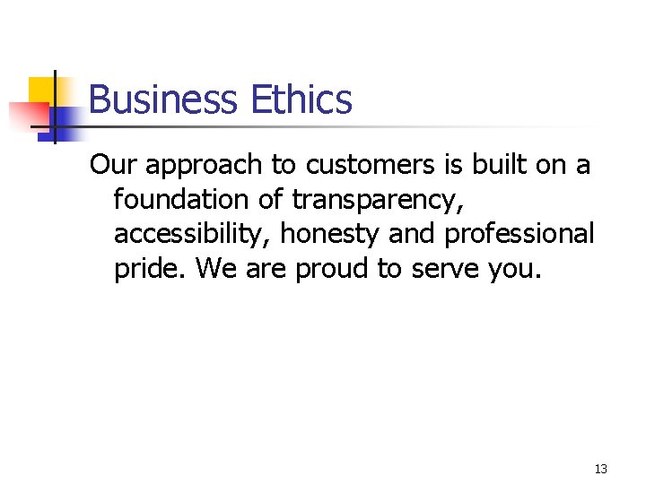 Business Ethics Our approach to customers is built on a foundation of transparency, accessibility,