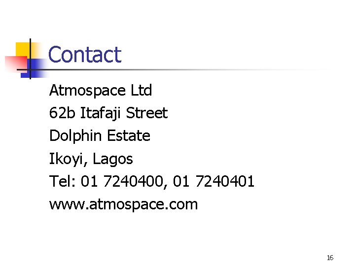 Contact Atmospace Ltd 62 b Itafaji Street Dolphin Estate Ikoyi, Lagos Tel: 01 7240400,