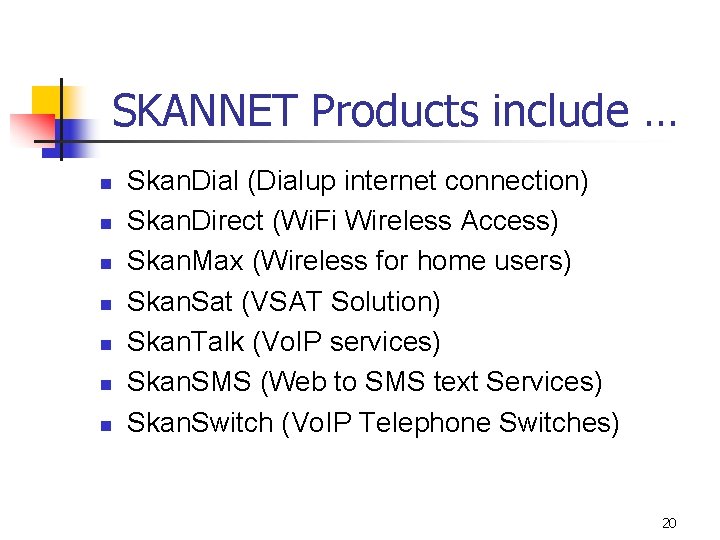 SKANNET Products include … n n n n Skan. Dial (Dialup internet connection) Skan.