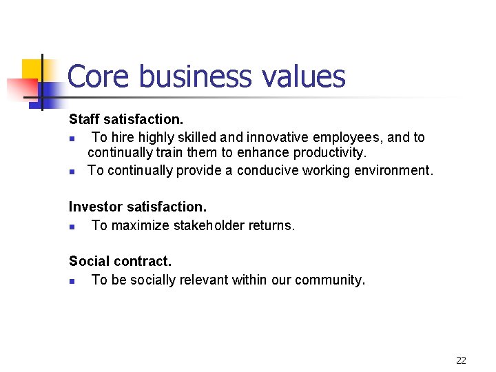 Core business values Staff satisfaction. n To hire highly skilled and innovative employees, and