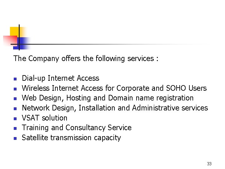 The Company offers the following services : n n n n Dial-up Internet Access
