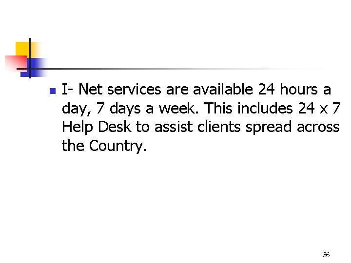 n I- Net services are available 24 hours a day, 7 days a week.