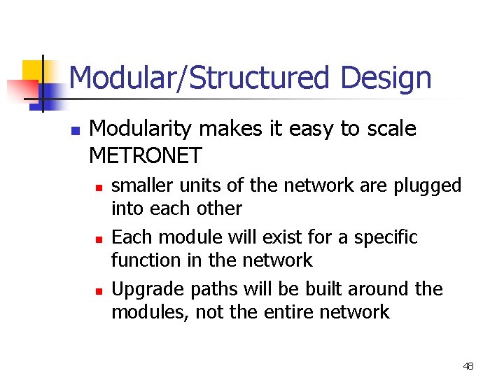 Modular/Structured Design n Modularity makes it easy to scale METRONET n n n smaller