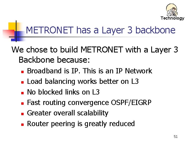 Technology METRONET has a Layer 3 backbone We chose to build METRONET with a