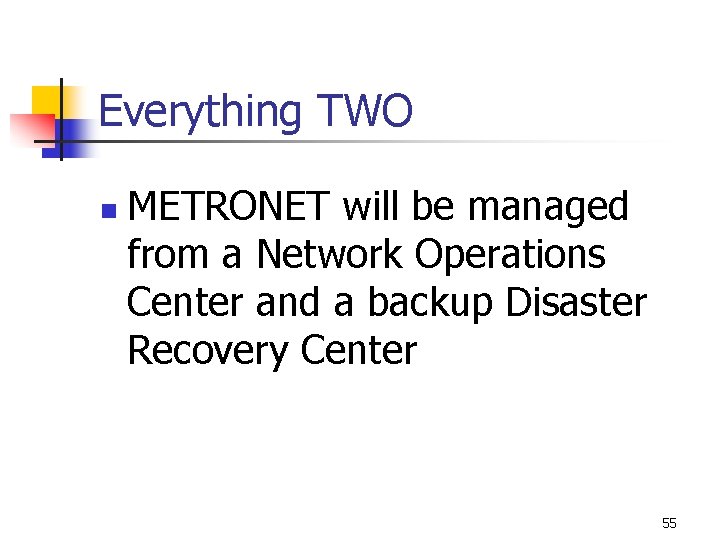 Everything TWO n METRONET will be managed from a Network Operations Center and a