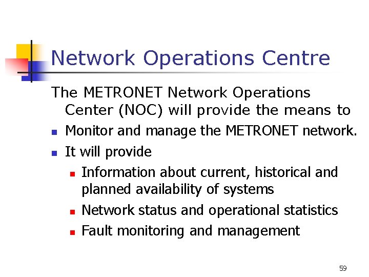 Network Operations Centre The METRONET Network Operations Center (NOC) will provide the means to