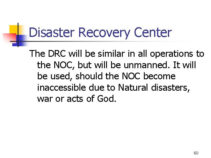 Disaster Recovery Center The DRC will be similar in all operations to the NOC,