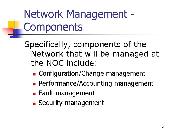 Network Management Components Specifically, components of the Network that will be managed at the