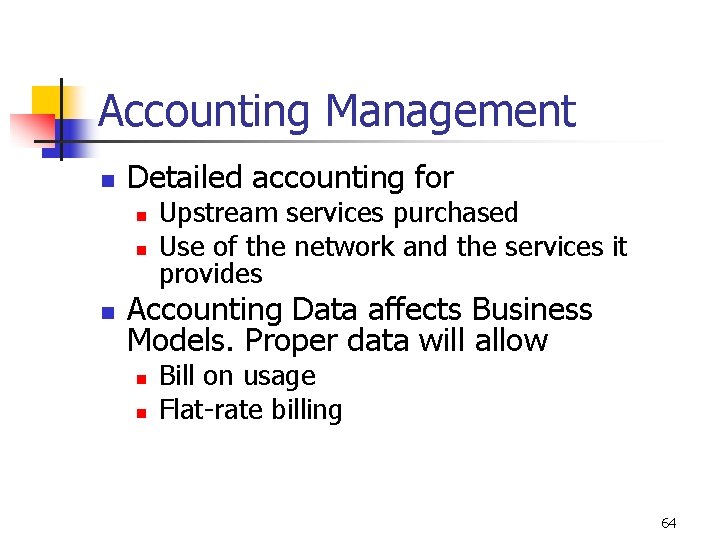 Accounting Management n Detailed accounting for n n n Upstream services purchased Use of