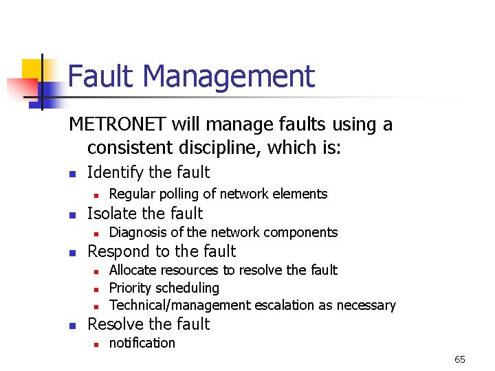 Fault Management METRONET will manage faults using a consistent discipline, which is: n Identify