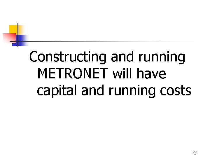 Constructing and running METRONET will have capital and running costs 69 