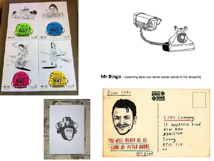 Mr Bingo – (warning does use some swear words in his artwork) 