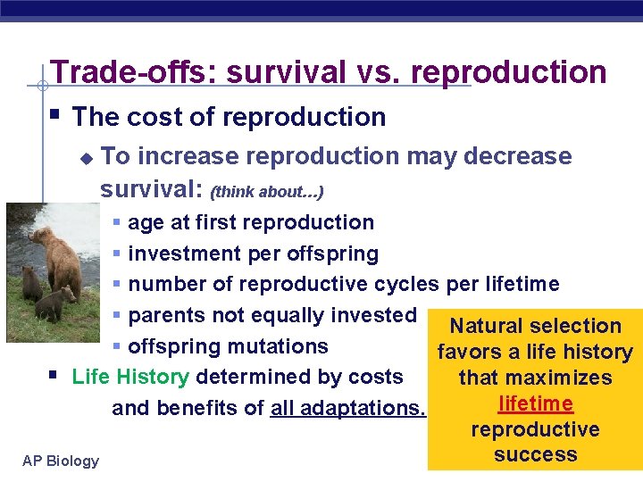 Trade-offs: survival vs. reproduction § The cost of reproduction u To increase reproduction may Trade-offs: survival vs. reproduction § The cost of reproduction u To increase reproduction may
