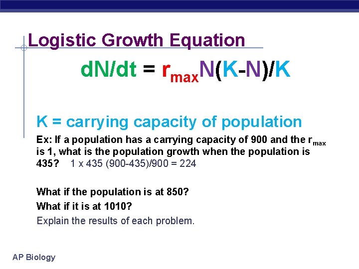 Logistic Growth Equation d. N/dt = rmax. N(K-N)/K K = carrying capacity of population Logistic Growth Equation d. N/dt = rmax. N(K-N)/K K = carrying capacity of population