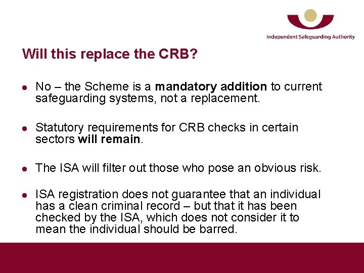 Will this replace the CRB? l l No – the Scheme is a mandatory