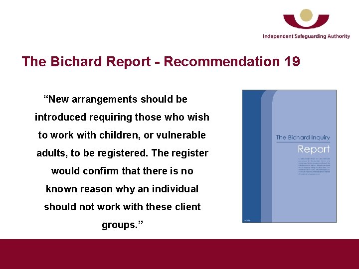 The Bichard Report - Recommendation 19 “New arrangements should be introduced requiring those who