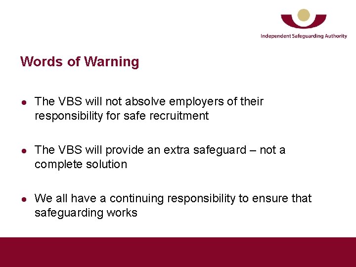 Words of Warning l l l The VBS will not absolve employers of their