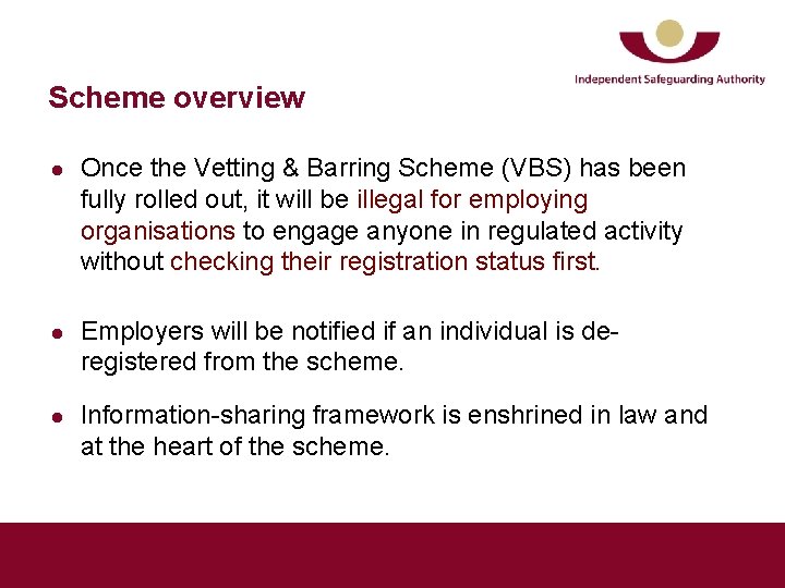 Scheme overview l l l Once the Vetting & Barring Scheme (VBS) has been