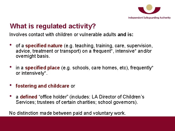 What is regulated activity? Involves contact with children or vulnerable adults and is: •