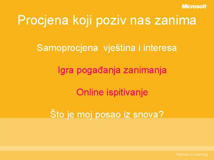 Procjena koji poziv nas zanima Samoprocjena vještina i interesa Igra pogađanja zanimanja Online ispitivanje