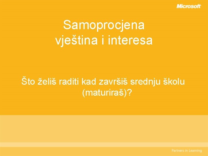 Samoprocjena vještina i interesa Što želiš raditi kad završiš srednju školu (maturiraš)? 