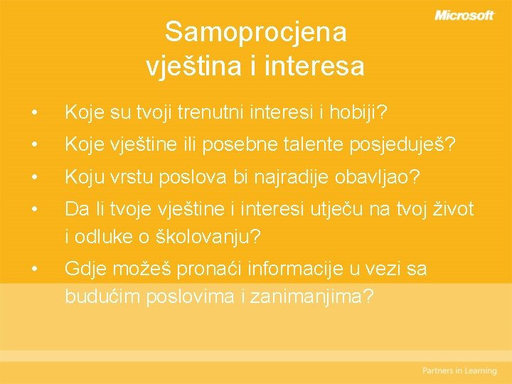 Samoprocjena vještina i interesa • Koje su tvoji trenutni interesi i hobiji? • Koje