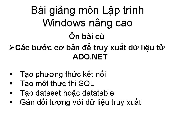 Bài giảng môn Lập trình Windows nâng cao Ôn bài cũ Ø Các bước