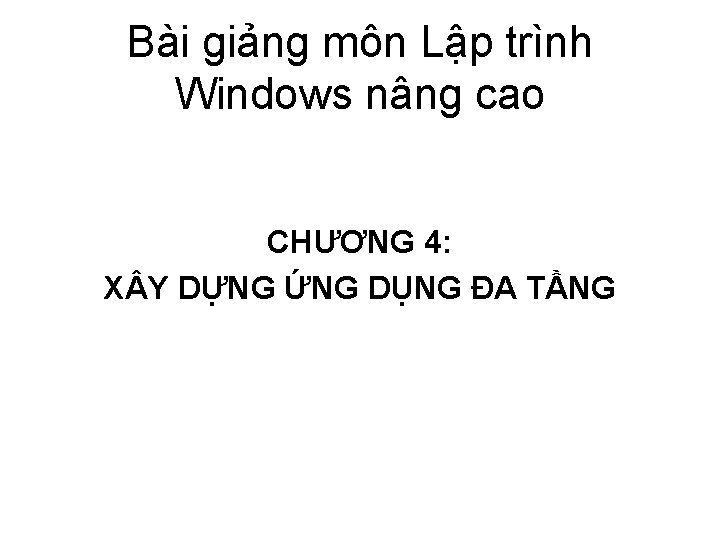 Bài giảng môn Lập trình Windows nâng cao CHƯƠNG 4: X Y DỰNG ỨNG