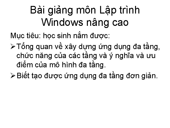 Bài giảng môn Lập trình Windows nâng cao Mục tiêu: học sinh nắm được: