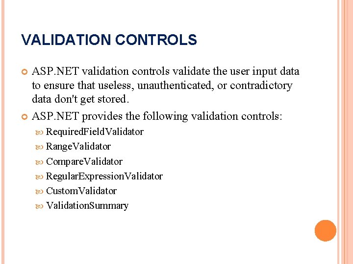 VALIDATION CONTROLS ASP. NET validation controls validate the user input data to ensure that