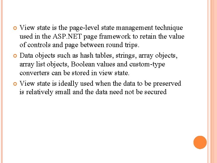 View state is the page-level state management technique used in the ASP. NET page