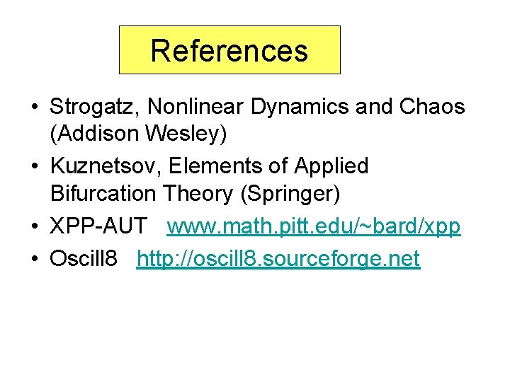 References • Strogatz, Nonlinear Dynamics and Chaos (Addison Wesley) • Kuznetsov, Elements of Applied
