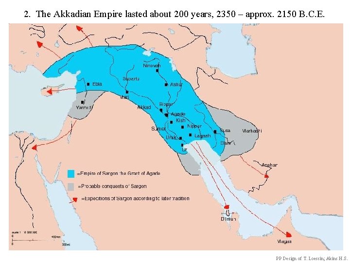 2. The Akkadian Empire lasted about 200 years, 2350 – approx. 2150 B. C.