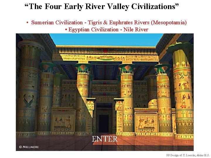  “The Four Early River Valley Civilizations” • Sumerian Civilization - Tigris & Euphrates