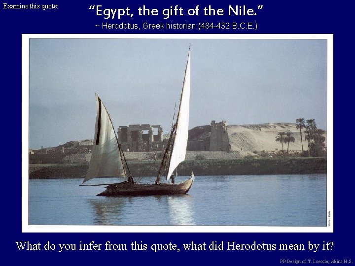 Examine this quote: “Egypt, the gift of the Nile. ” ~ Herodotus, Greek historian