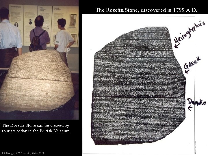 The Rosetta Stone, discovered in 1799 A. D. The Rosetta Stone can be viewed