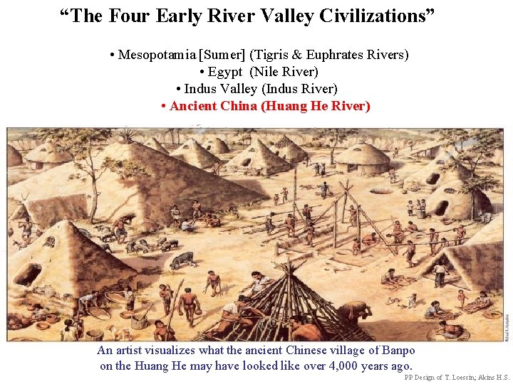  “The Four Early River Valley Civilizations” • Mesopotamia [Sumer] (Tigris & Euphrates Rivers)