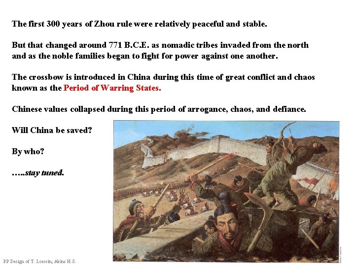 The first 300 years of Zhou rule were relatively peaceful and stable. But that