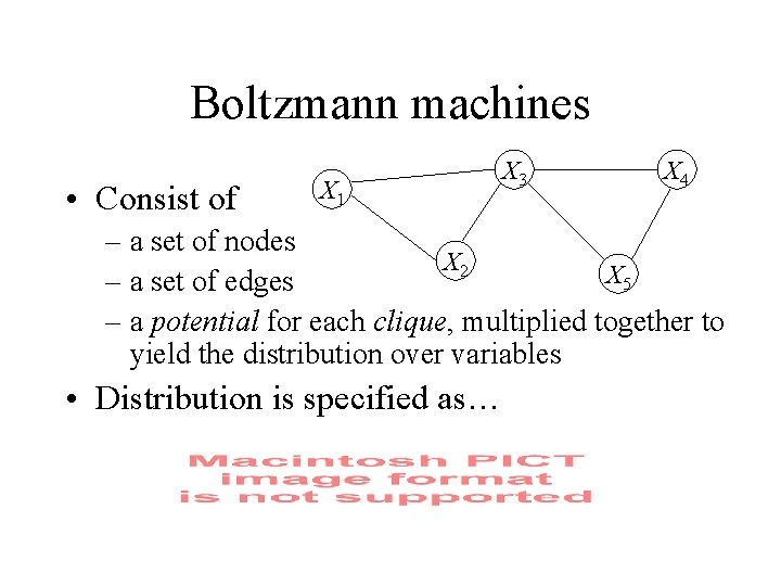 Boltzmann machines • Consist of X 1 X 3 X 4 – a set