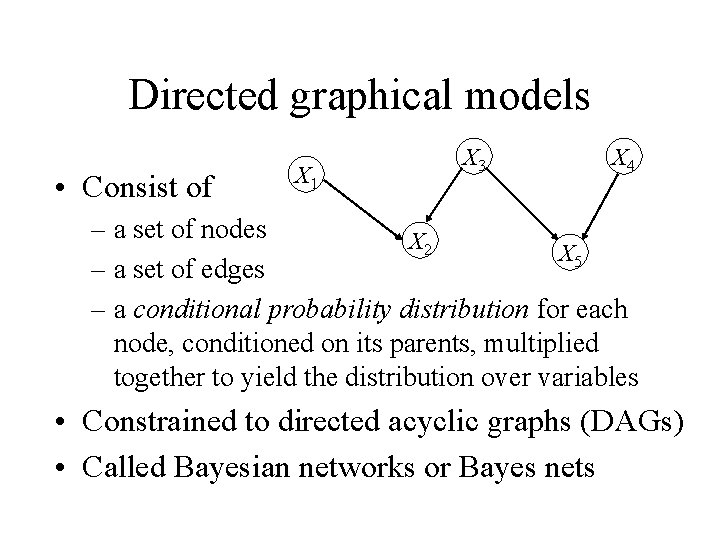 Directed graphical models • Consist of X 1 X 3 X 4 – a