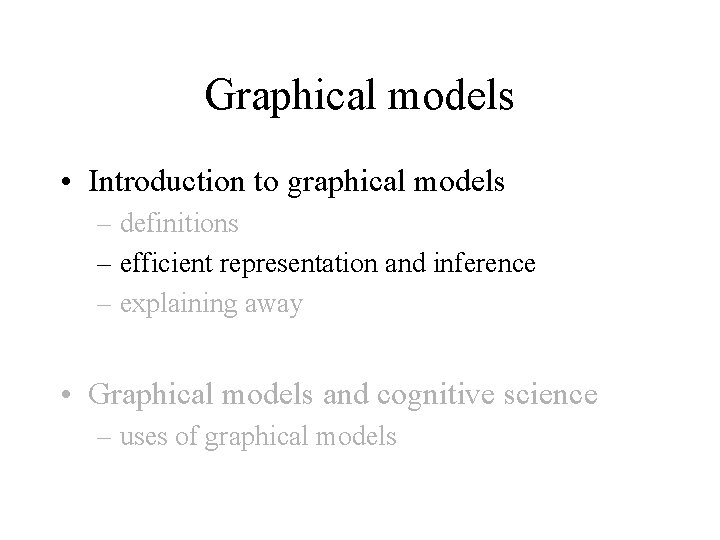 Graphical models • Introduction to graphical models – definitions – efficient representation and inference