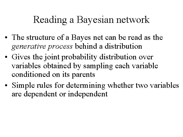 Reading a Bayesian network • The structure of a Bayes net can be read